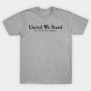 United We Stand - we will do this together T-Shirt